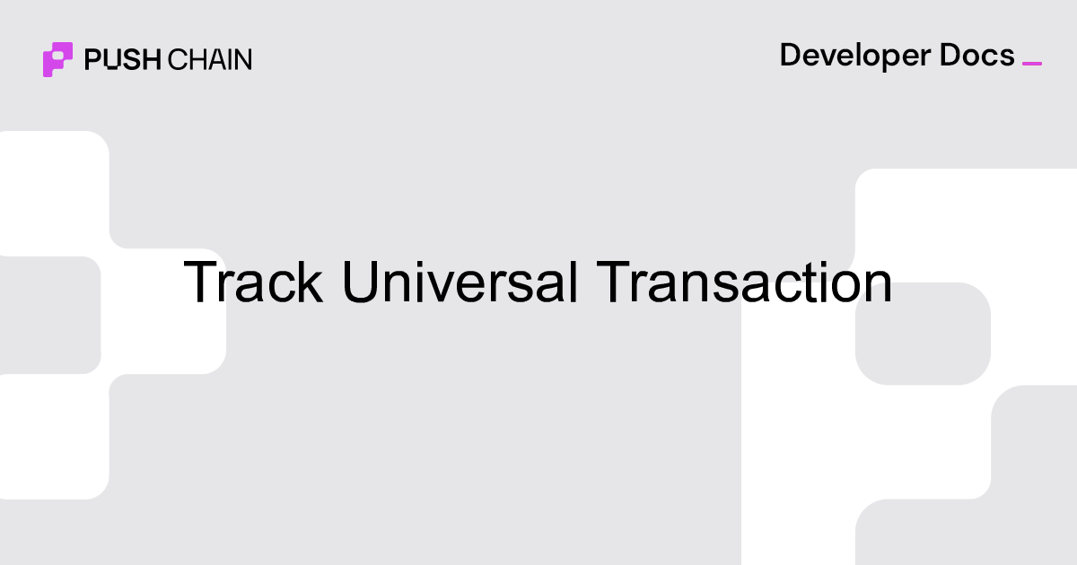 Track Universal Transaction | Build | Push Chain Docs