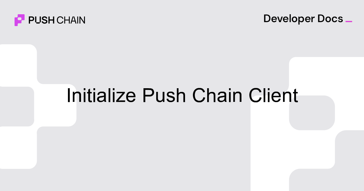 Initialize Push Chain Client | Build | Push Chain Docs