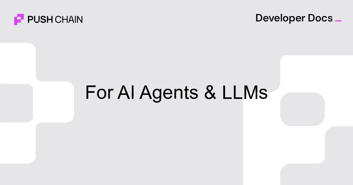 For AI Agents & LLMs | Push Chain Docs