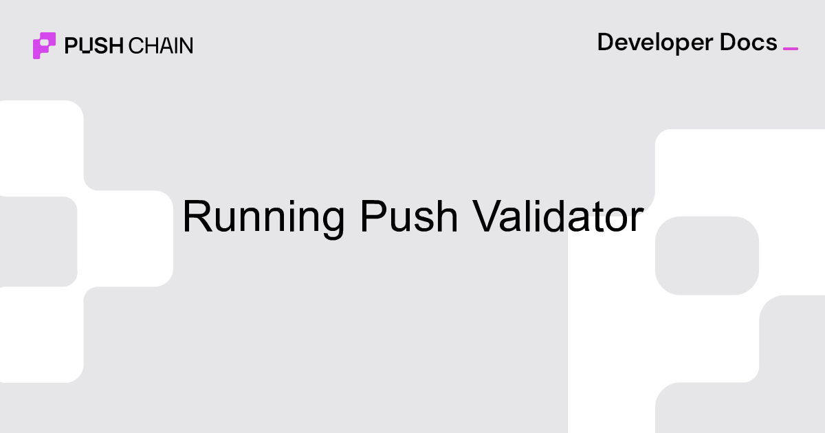 Running Push Validators | Deep Dives | Push Chain Docs