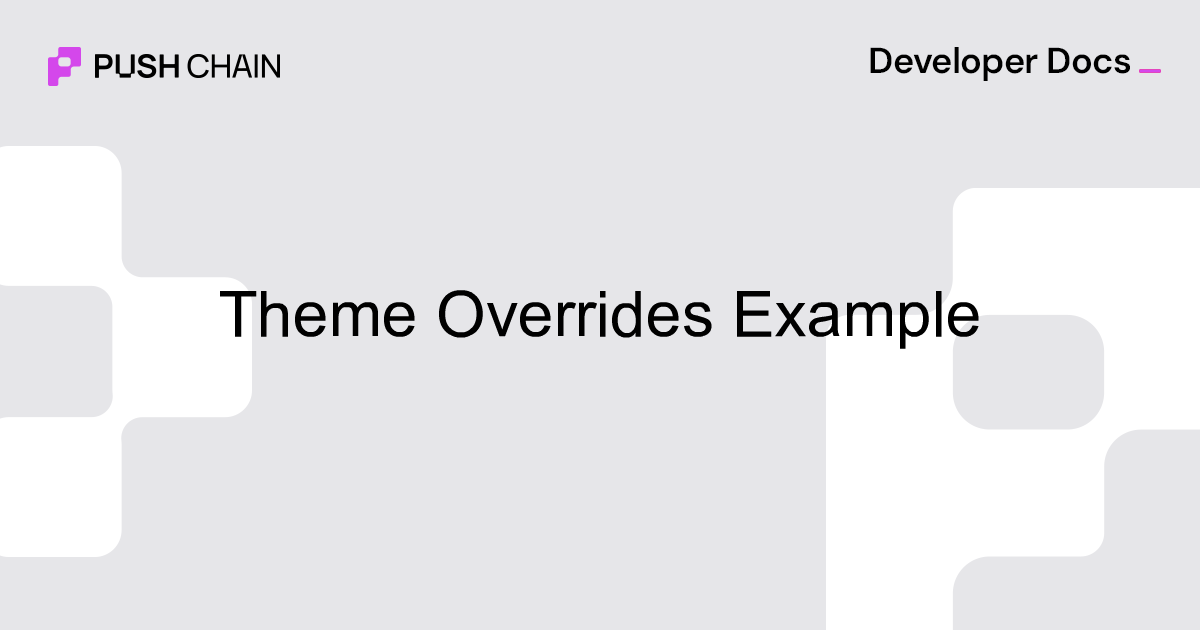 Theme Overrides Example | Examples | UI Kit | Push Chain Docs