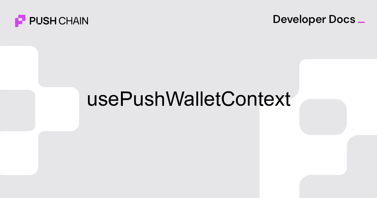 usePushWalletContext | Customizations | UI Kit | Push Chain Docs