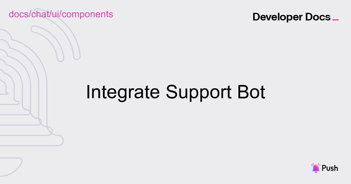 Integrate Support Bot | UI Components | Push Chat | Push Documentation