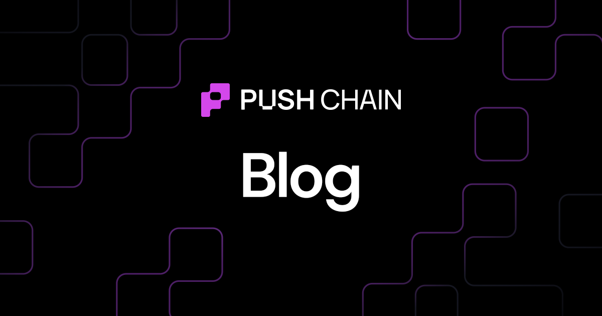 Blog — Updates, Deep Dives & Stories | Push Chain — Universal ...