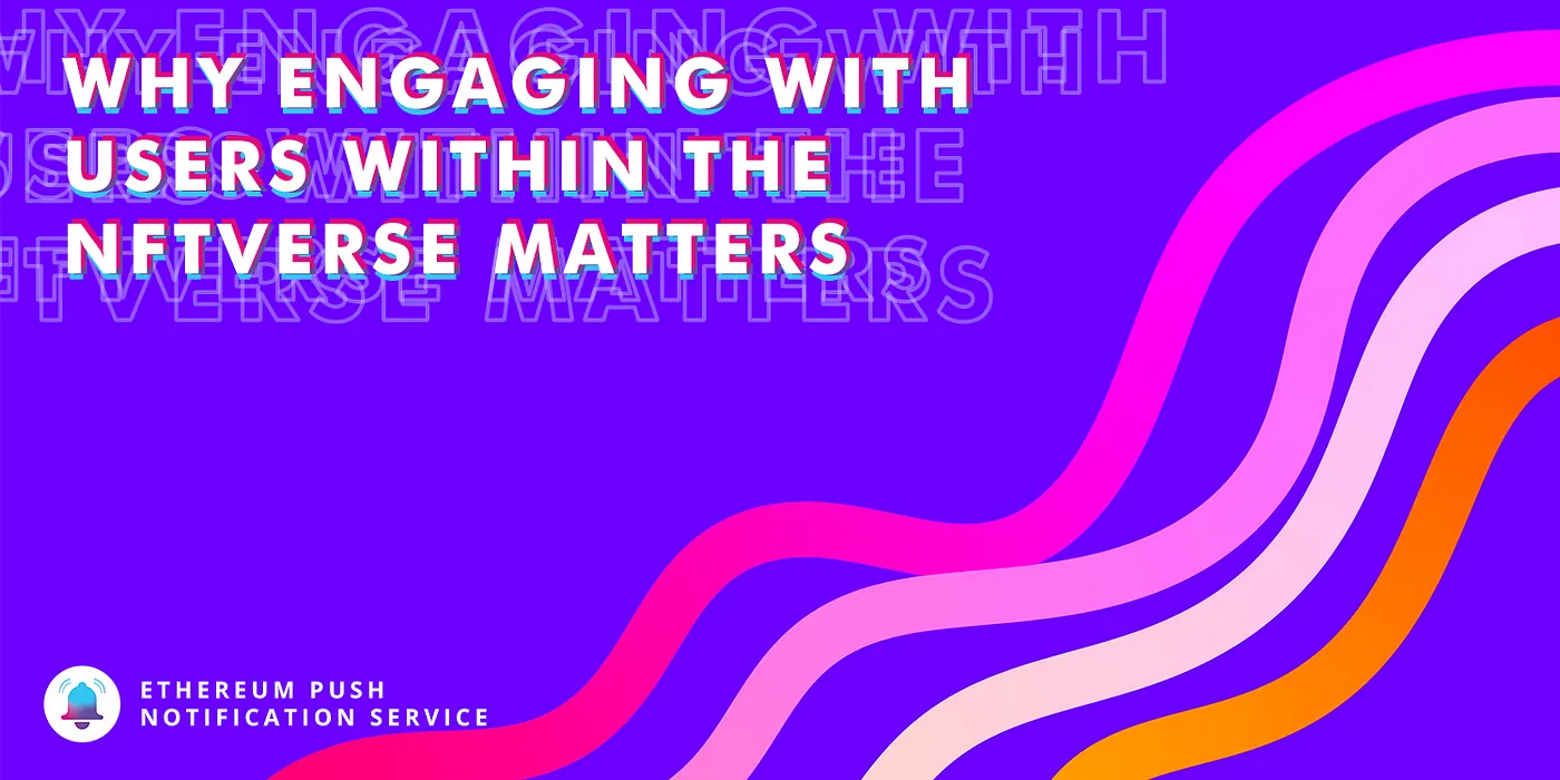Cover Image of Why Engaging with Users Within the NFTVerse Matters