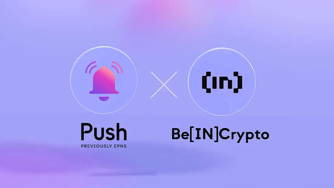 Cover image of BeInCrypto Collaborates With Push to Bring Industry News and High-Quality Content Directly to Readers’ Wallets