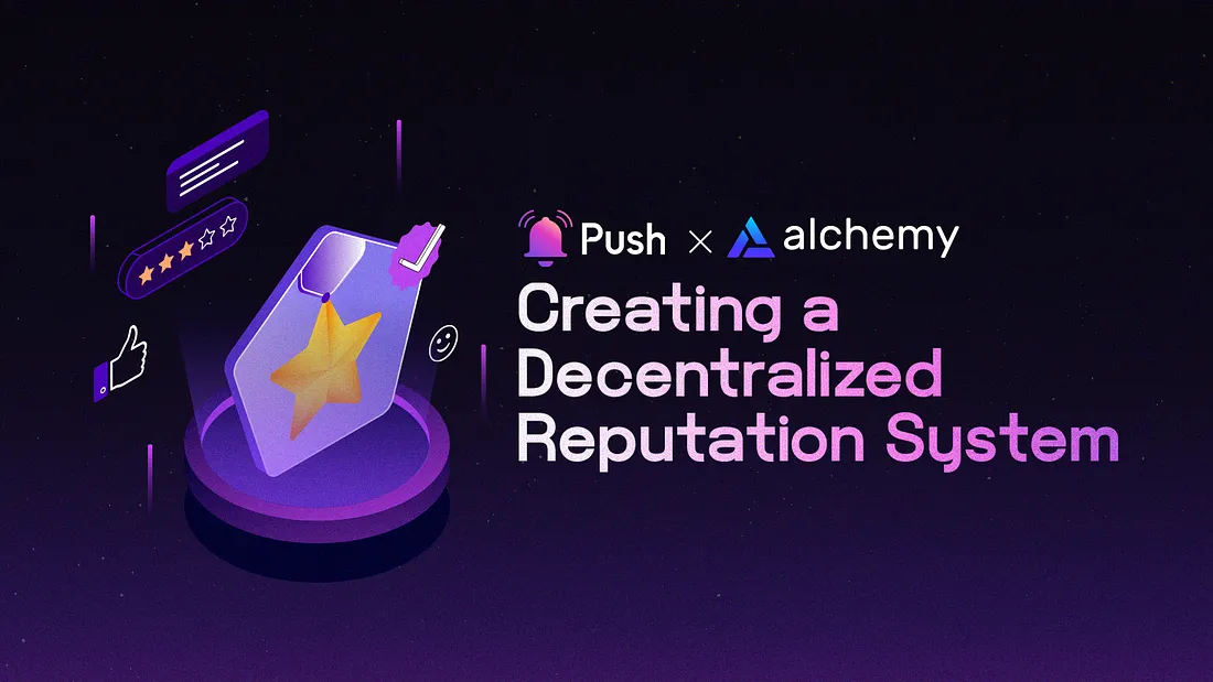 Cover image of How to Create a Decentralized Reputation System with Alchemy and Push Protocol ✅